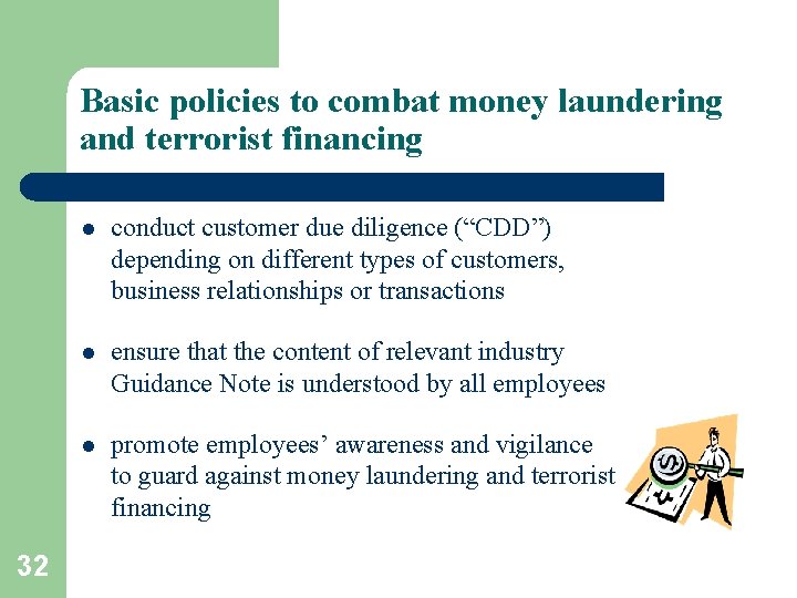 Basic policies to combat money laundering and terrorist financing 32 l conduct customer due