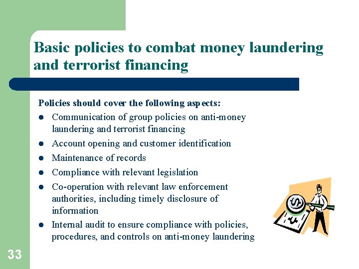 Basic policies to combat money laundering and terrorist financing Policies should cover the following