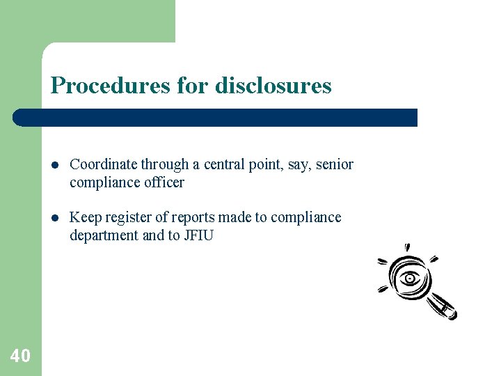 Procedures for disclosures 40 l Coordinate through a central point, say, senior compliance officer