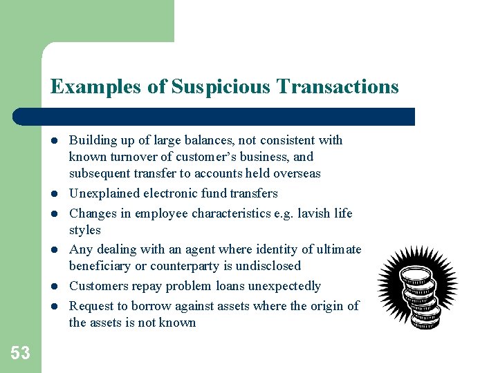 Examples of Suspicious Transactions l l l 53 Building up of large balances, not