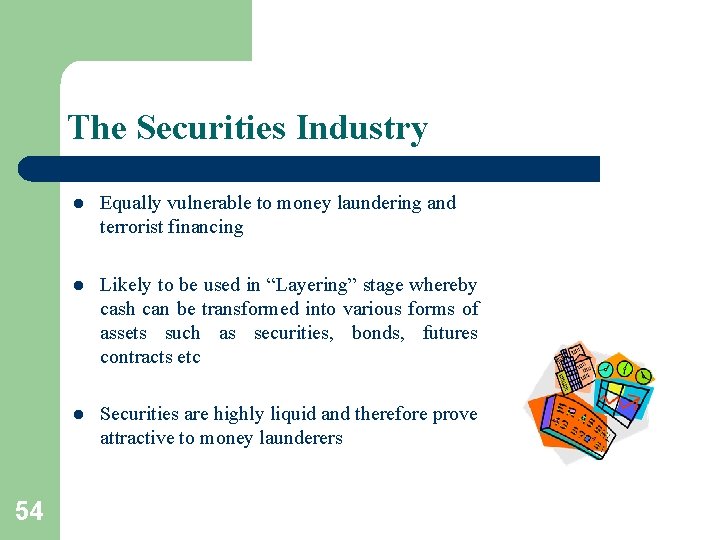 The Securities Industry 54 l Equally vulnerable to money laundering and terrorist financing l