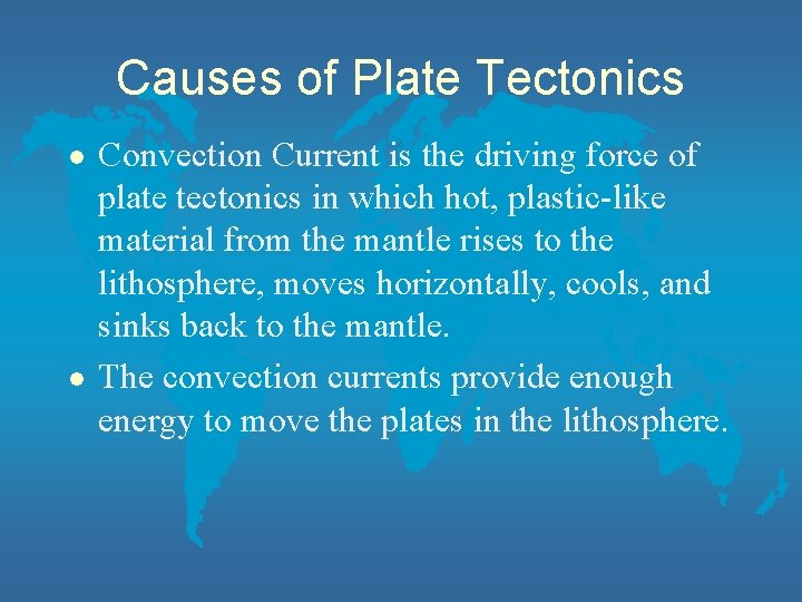 Causes of Plate Tectonics l l Convection Current is the driving force of plate