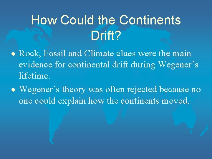 How Could the Continents Drift? l l Rock, Fossil and Climate clues were the