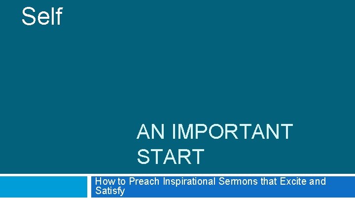 Self AN IMPORTANT START How to Preach Inspirational Sermons that Excite and Satisfy 