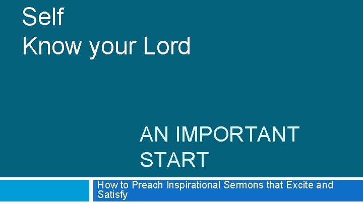Self Know your Lord AN IMPORTANT START How to Preach Inspirational Sermons that Excite