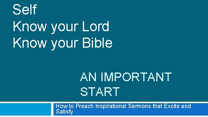 Self Know your Lord Know your Bible AN IMPORTANT START How to Preach Inspirational