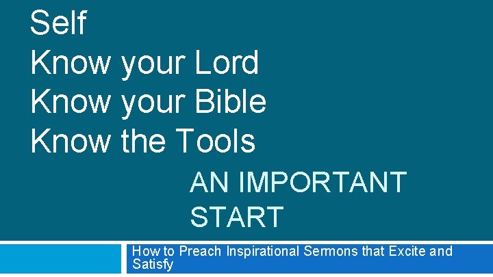 Self Know your Lord Know your Bible Know the Tools AN IMPORTANT START How