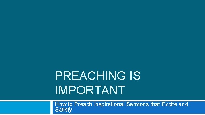 PREACHING IS IMPORTANT How to Preach Inspirational Sermons that Excite and Satisfy 