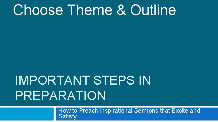 Choose Theme & Outline IMPORTANT STEPS IN PREPARATION How to Preach Inspirational Sermons that