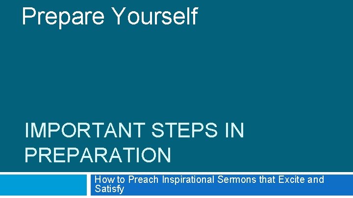 Prepare Yourself IMPORTANT STEPS IN PREPARATION How to Preach Inspirational Sermons that Excite and