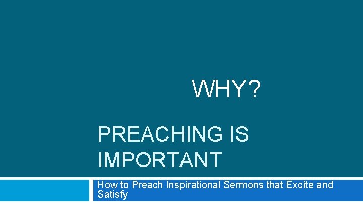WHY? PREACHING IS IMPORTANT How to Preach Inspirational Sermons that Excite and Satisfy 