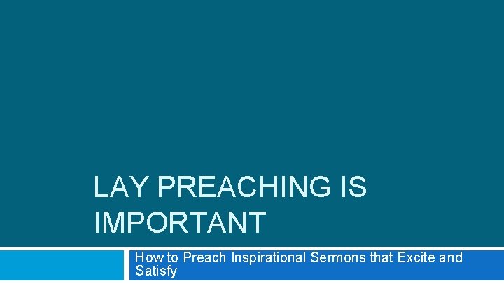 LAY PREACHING IS IMPORTANT How to Preach Inspirational Sermons that Excite and Satisfy 