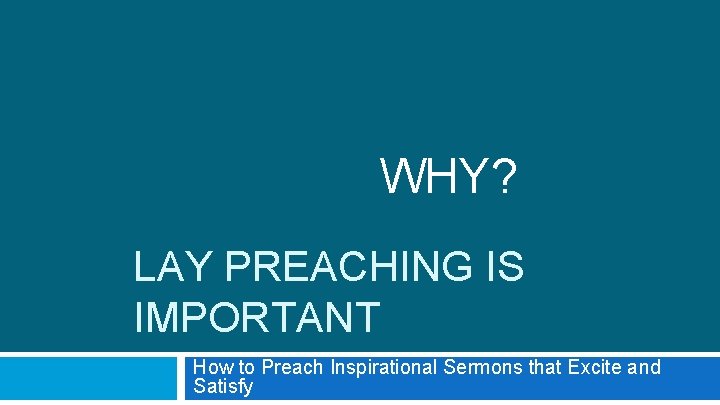 WHY? LAY PREACHING IS IMPORTANT How to Preach Inspirational Sermons that Excite and Satisfy