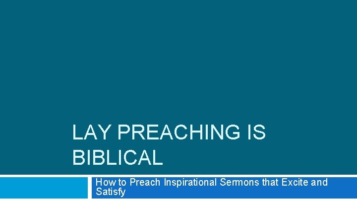 LAY PREACHING IS BIBLICAL How to Preach Inspirational Sermons that Excite and Satisfy 