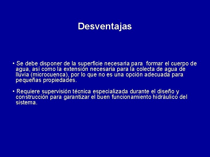 Desventajas • Se debe disponer de la superficie necesaria para formar el cuerpo de