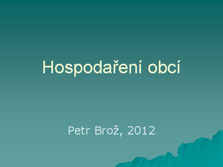 Hospodaření obcí Petr Brož, 2012 