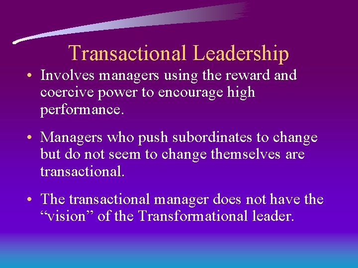 Transactional Leadership • Involves managers using the reward and coercive power to encourage high Transactional Leadership • Involves managers using the reward and coercive power to encourage high