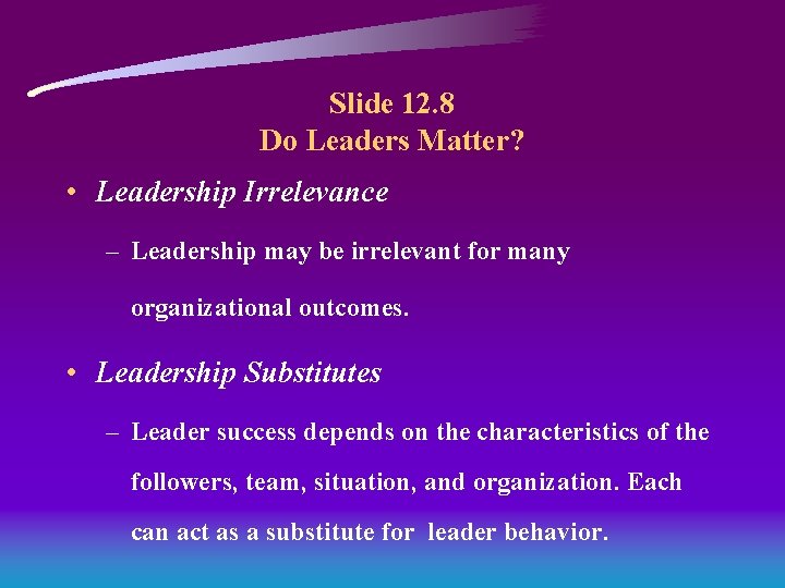 Slide 12. 8 Do Leaders Matter? • Leadership Irrelevance – Leadership may be irrelevant Slide 12. 8 Do Leaders Matter? • Leadership Irrelevance – Leadership may be irrelevant