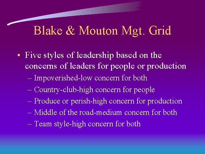 Blake & Mouton Mgt. Grid • Five styles of leadership based on the concerns Blake & Mouton Mgt. Grid • Five styles of leadership based on the concerns