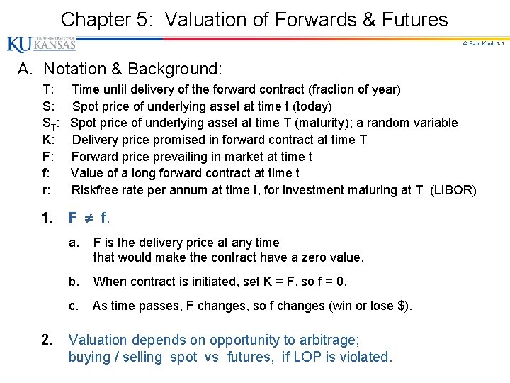 Chapter 5: Valuation of Forwards & Futures © Paul Koch 1 -1 A. Notation