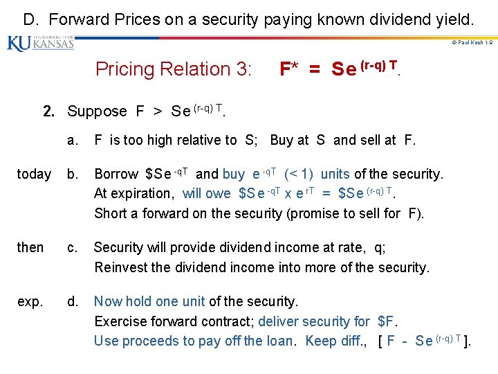 D. Forward Prices on a security paying known dividend yield. © Paul Koch 1