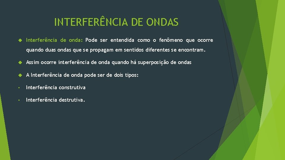 INTERFERÊNCIA DE ONDAS Interferência de onda: Pode ser entendida como o fenômeno que ocorre