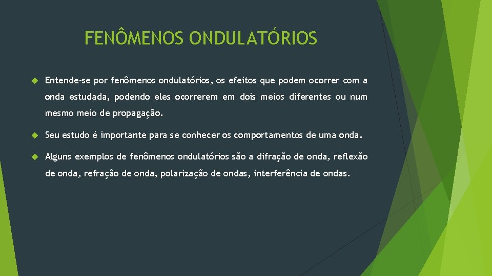 FENÔMENOS ONDULATÓRIOS Entende-se por fenômenos ondulatórios, os efeitos que podem ocorrer com a onda