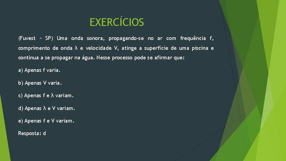 EXERCÍCIOS (Fuvest – SP) Uma onda sonora, propagando-se no ar com frequência f, comprimento