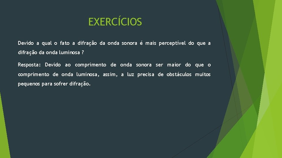 EXERCÍCIOS Devido a qual o fato a difração da onda sonora é mais perceptível