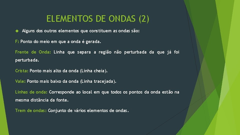 ELEMENTOS DE ONDAS (2) Alguns dos outros elementos que constituem as ondas são: F: