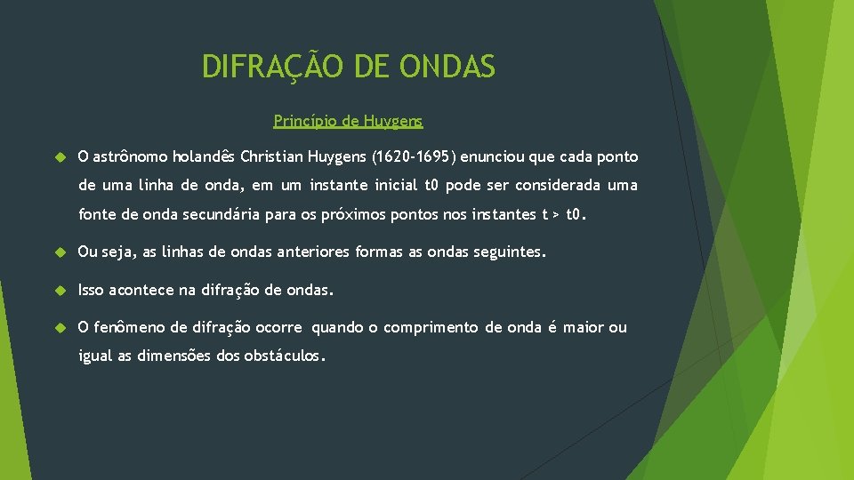 DIFRAÇÃO DE ONDAS Princípio de Huygens O astrônomo holandês Christian Huygens (1620 -1695) enunciou