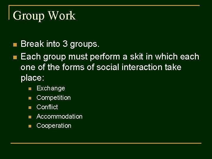 Group Work n n Break into 3 groups. Each group must perform a skit