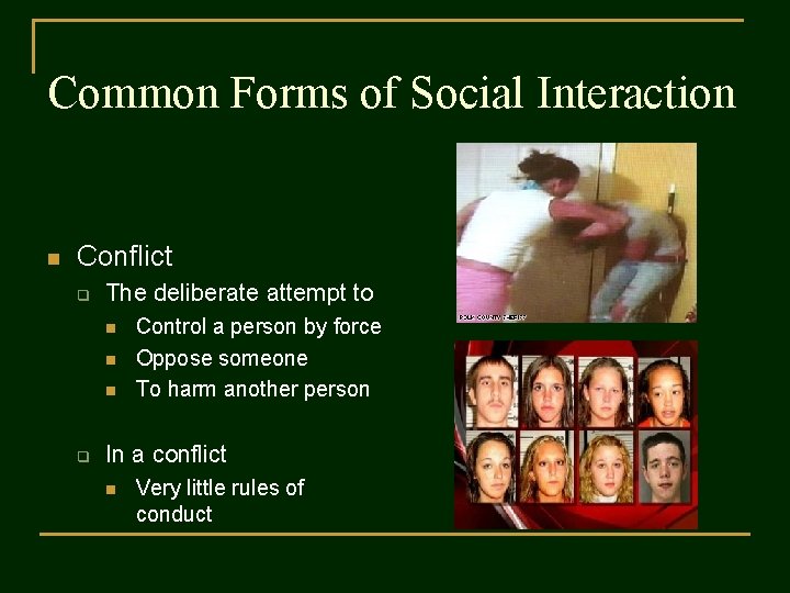 Common Forms of Social Interaction n Conflict q The deliberate attempt to n n