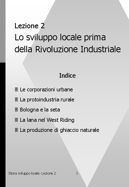 Lezione 2 Lo sviluppo locale prima della Rivoluzione Industriale Indice Le corporazioni urbane La