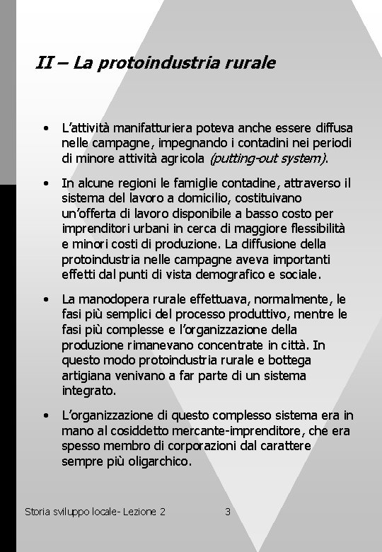 II – La protoindustria rurale • L’attività manifatturiera poteva anche essere diffusa nelle campagne,