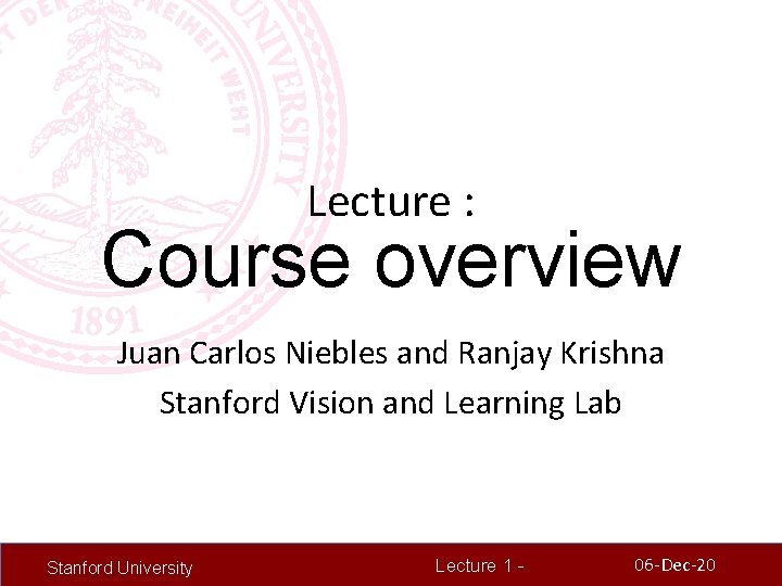 Lecture : Course overview Juan Carlos Niebles and Ranjay Krishna Stanford Vision and Learning