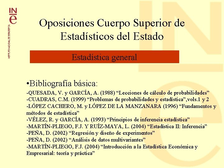 Oposiciones Cuerpo Superior de Estadísticos del Estado Estadística general • Bibliografía básica: -QUESADA, V. Oposiciones Cuerpo Superior de Estadísticos del Estado Estadística general • Bibliografía básica: -QUESADA, V.