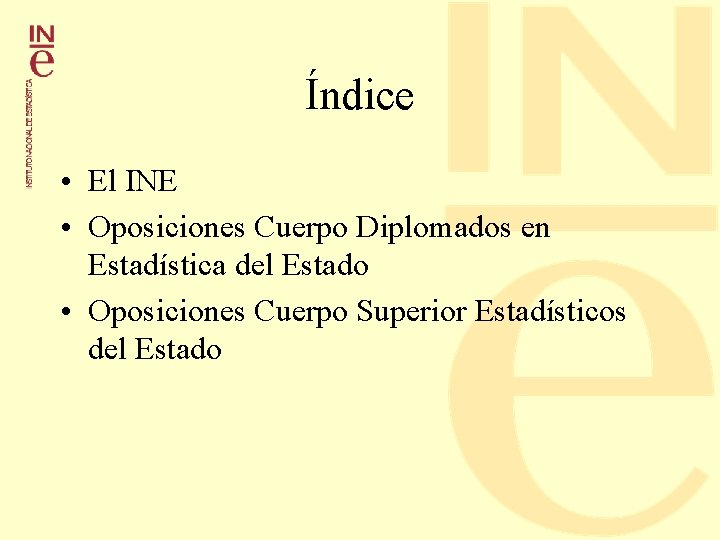 Índice • El INE • Oposiciones Cuerpo Diplomados en Estadística del Estado • Oposiciones Índice • El INE • Oposiciones Cuerpo Diplomados en Estadística del Estado • Oposiciones