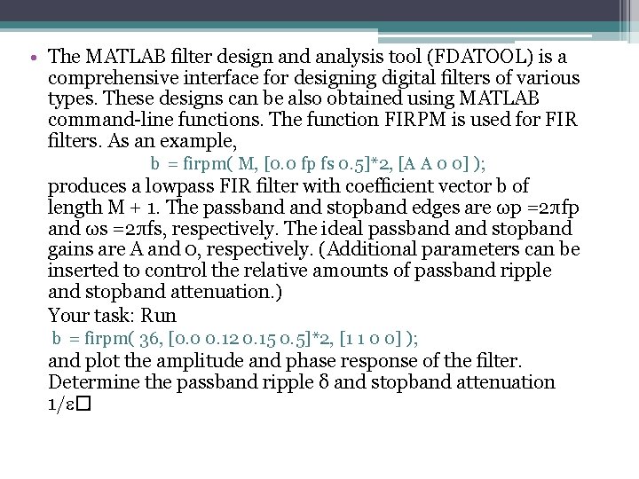  • The MATLAB ﬁlter design and analysis tool (FDATOOL) is a comprehensive interface