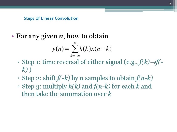 6 Steps of Linear Convolution • For any given n, how to obtain ▫