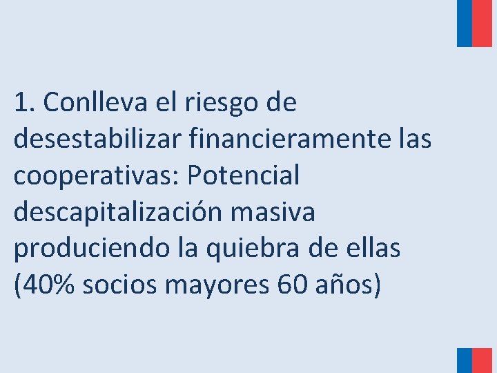 1. Conlleva el riesgo de desestabilizar financieramente las cooperativas: Potencial descapitalización masiva produciendo la