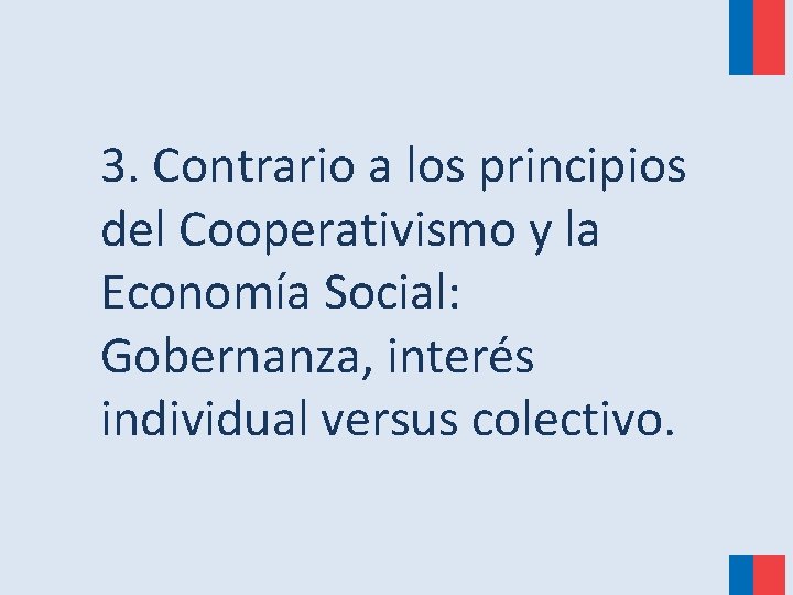 3. Contrario a los principios del Cooperativismo y la Economía Social: Gobernanza, interés individual