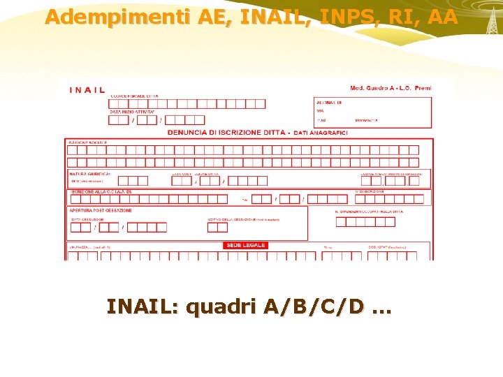 Adempimenti AE, INAIL, INPS, RI, AA INAIL: quadri A/B/C/D … 