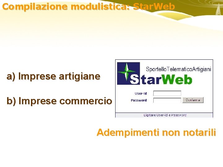 Compilazione modulistica: Star. Web a) Imprese artigiane b) Imprese commercio Adempimenti non notarili 