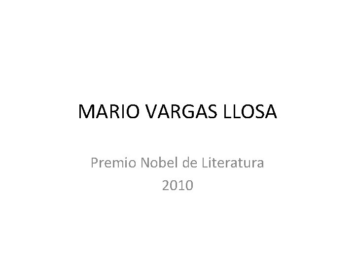 MARIO VARGAS LLOSA Premio Nobel de Literatura 2010 