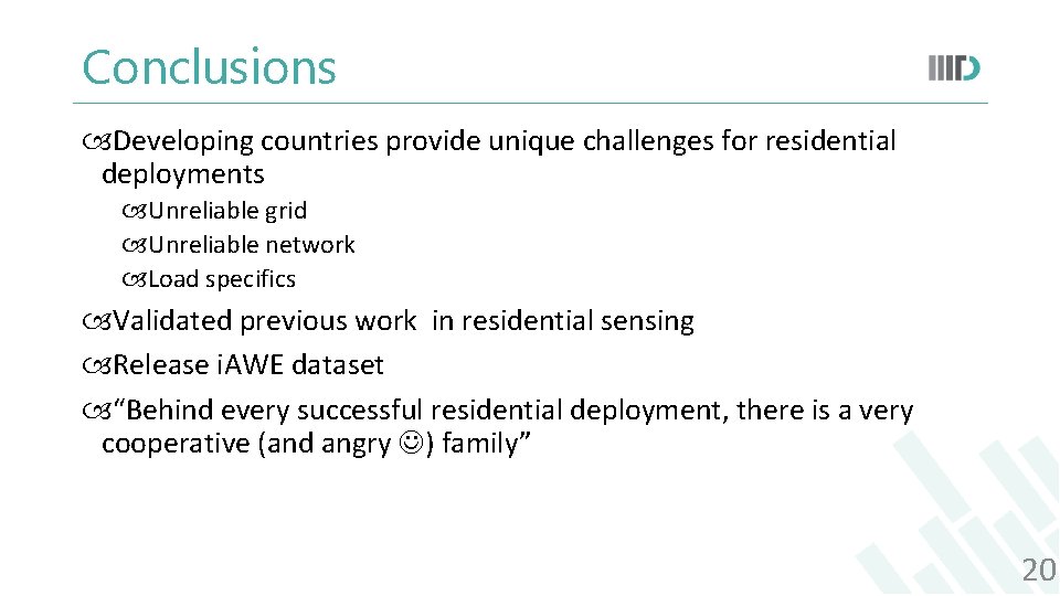 Conclusions Developing countries provide unique challenges for residential deployments Unreliable grid Unreliable network Load