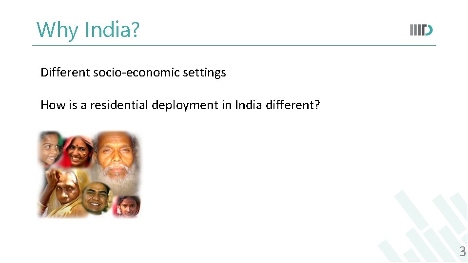 Why India? Different socio-economic settings How is a residential deployment in India different? 3