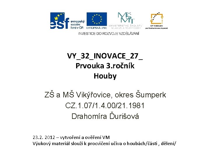 VY_32_INOVACE_27_ Prvouka 3. ročník Houby ZŠ a MŠ Vikýřovice, okres Šumperk CZ. 1. 07/1.