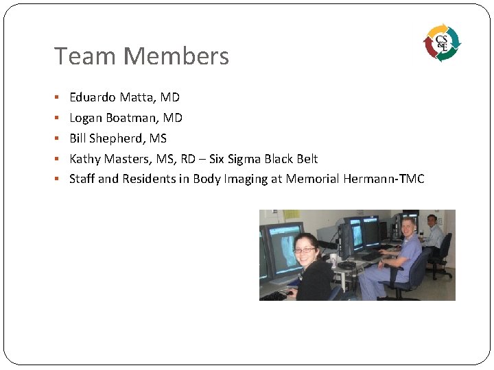 Team Members § Eduardo Matta, MD § Logan Boatman, MD § Bill Shepherd, MS