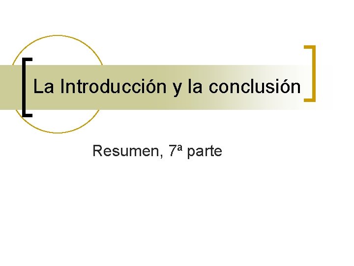 La Introducción y la conclusión Resumen, 7ª parte 